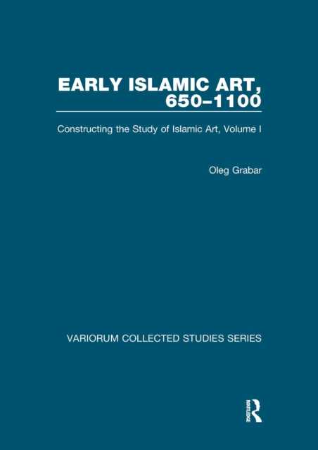 Early Islamic Art, 650-1100 : Constructing the Study of Islamic Art, Volume I, PDF eBook