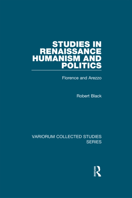 Studies in Renaissance Humanism and Politics : Florence and Arezzo, PDF eBook