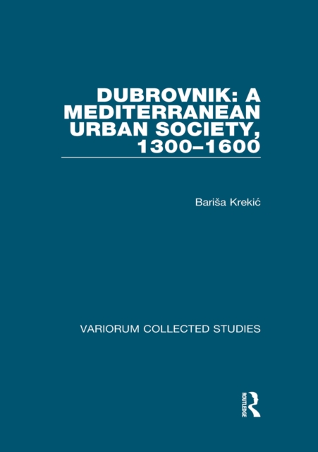 Dubrovnik: A Mediterranean Urban Society, 1300-1600, EPUB eBook