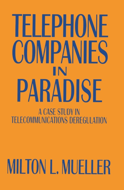 Telephone Companies in Paradise : A Case Study in Telecommunications Deregulation, EPUB eBook