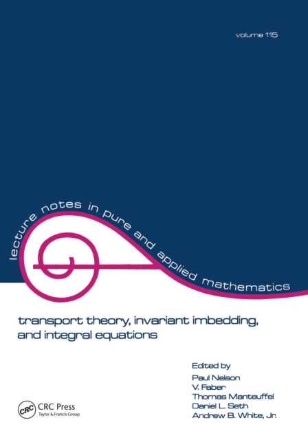 Transport Theory : Invariant Imbedding, and Integral Equations: Proceedings in Honor of G.m. Wing's 65th Birthday, EPUB eBook