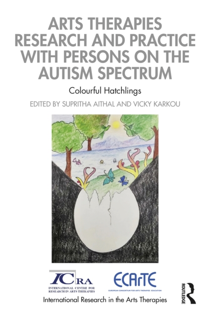 Arts Therapies Research and Practice with Persons on the Autism Spectrum : Colourful Hatchlings, PDF eBook