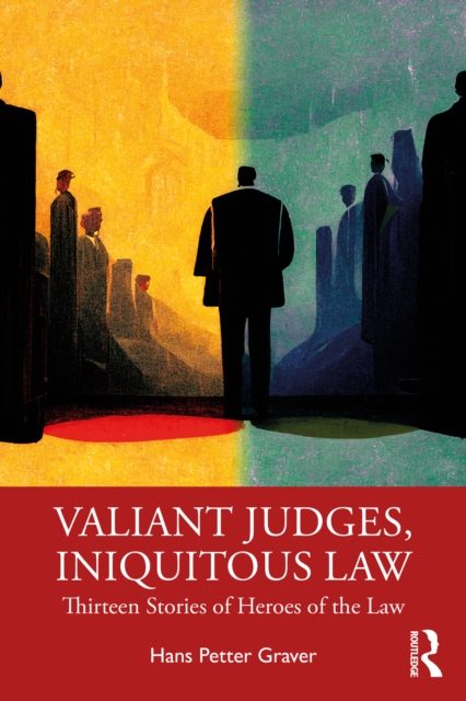 Valiant Judges, Iniquitous Law : Thirteen Stories of Heroes of the Law, PDF eBook