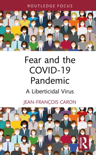 Fear and the COVID-19 Pandemic : A Liberticidal Virus, EPUB eBook