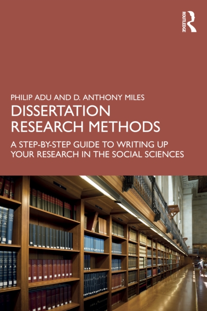 Dissertation Research Methods : A Step-by-Step Guide to Writing Up Your Research in the Social Sciences, PDF eBook