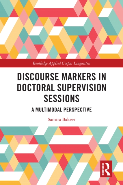 Discourse Markers in Doctoral Supervision Sessions : A Multimodal Perspective, PDF eBook