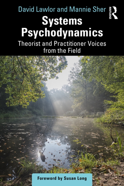 Systems Psychodynamics : Theorist and Practitioner Voices from the Field, EPUB eBook
