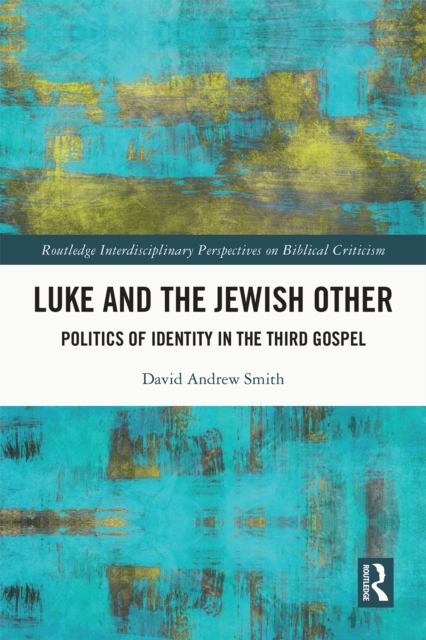 Luke and the Jewish Other : Politics of Identity in the Third Gospel, PDF eBook