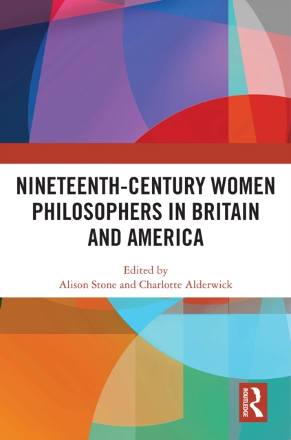Nineteenth-Century Women Philosophers in Britain and America, EPUB eBook