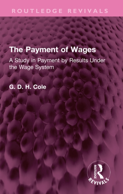 The Payment of Wages : A Study in Payment by Results Under the Wage System, PDF eBook