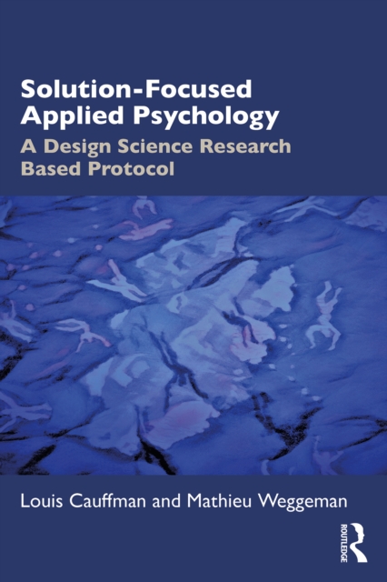 Solution-Focused Applied Psychology : A Design Science Research Based Protocol, PDF eBook