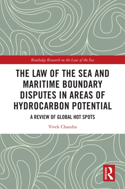 The Law of the Sea and Maritime Boundary Disputes in Areas of Hydrocarbon Potential : A Review of Global Hot Spots, EPUB eBook