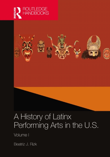 A History of Latinx Performing Arts in the U.S. : Volume I, EPUB eBook