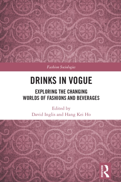 Drinks in Vogue : Exploring the Changing Worlds of Fashions and Beverages, PDF eBook