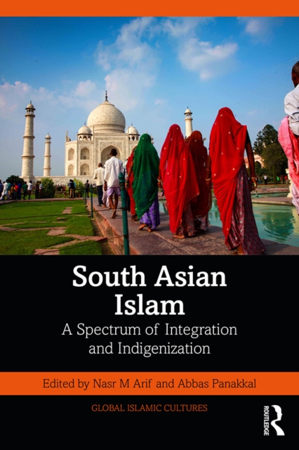 South Asian Islam : A Spectrum of Integration and Indigenization, PDF eBook