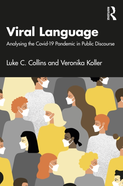 Viral Language : Analysing the Covid-19 Pandemic in Public Discourse, EPUB eBook