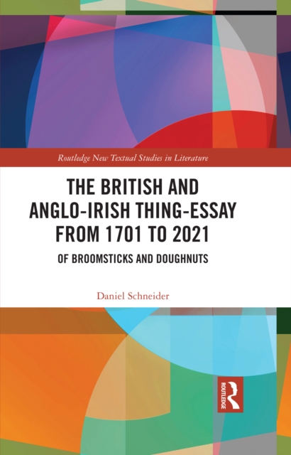 The British and Anglo-Irish Thing-Essay from 1701 to 2021 : Of Broomsticks and Doughnuts, PDF eBook