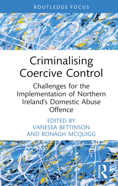 Criminalising Coercive Control : Challenges for the Implementation of Northern Ireland's Domestic Abuse Offence, EPUB eBook