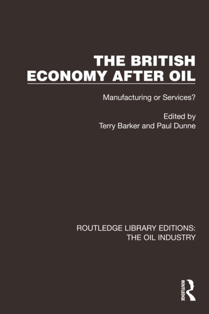 The British Economy After Oil : Manufacturing or Services?, EPUB eBook