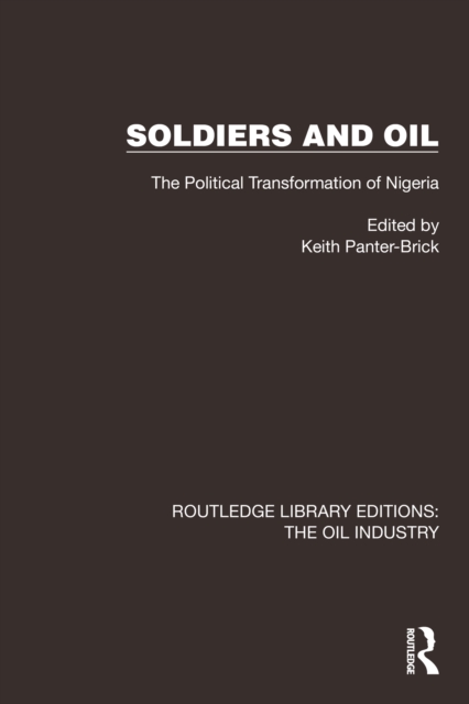 Soldiers and Oil : The Political Transformation of Nigeria, PDF eBook