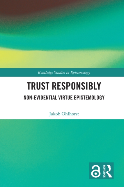 Trust Responsibly : Non-Evidential Virtue Epistemology, EPUB eBook