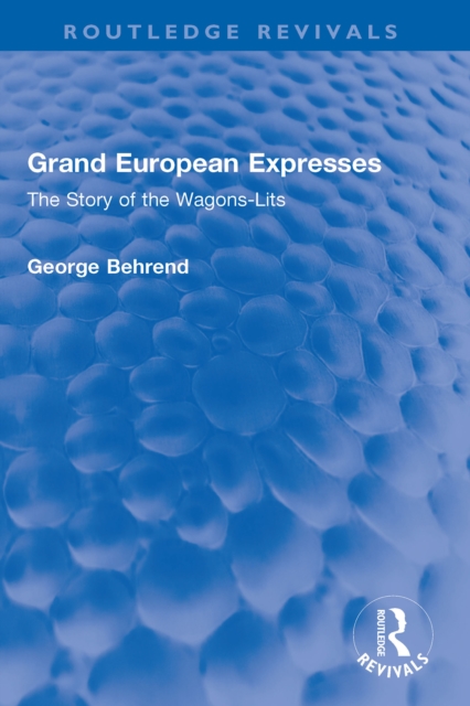 Grand European Expresses : The Story of the Wagons-Lits, EPUB eBook