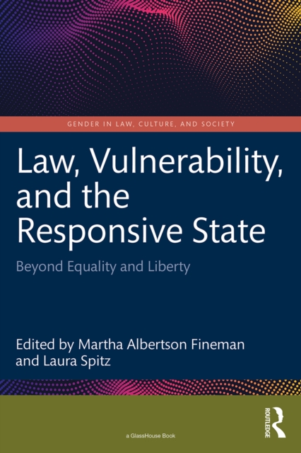 Law, Vulnerability, and the Responsive State : Beyond Equality and Liberty, EPUB eBook