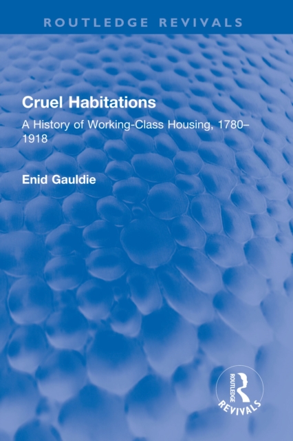 Cruel Habitations : A History of Working-Class Housing, 1780-1918, EPUB eBook
