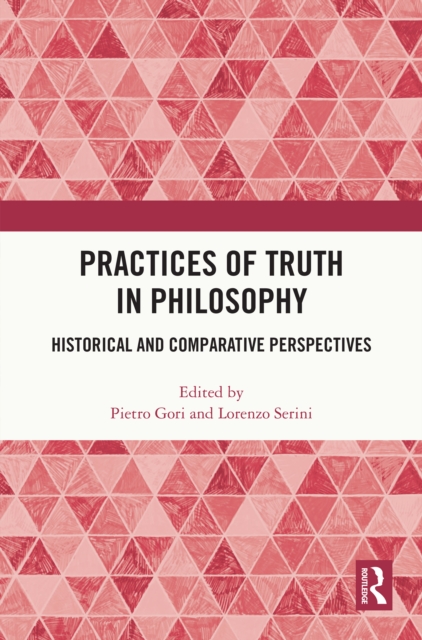 Practices of Truth in Philosophy : Historical and Comparative Perspectives, PDF eBook