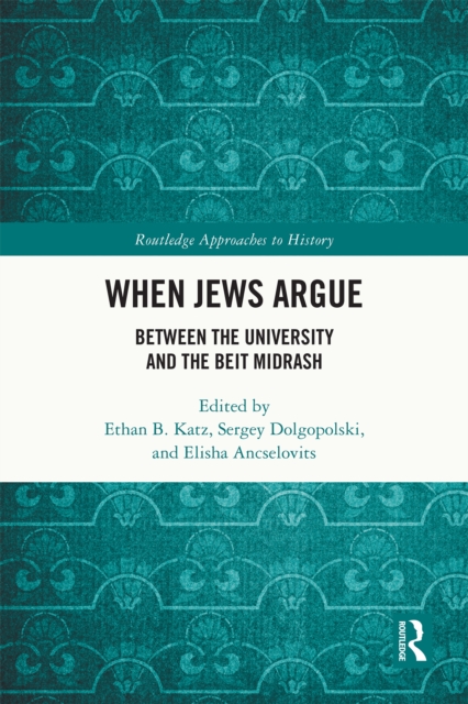 When Jews Argue : Between the University and the Beit Midrash, PDF eBook