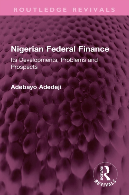 Nigerian Federal Finance : Its Developments, Problems and Prospects, EPUB eBook