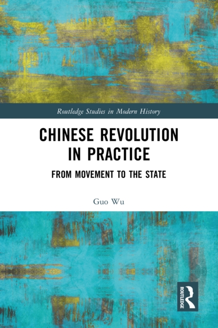 Chinese Revolution in Practice : From Movement to the State, PDF eBook