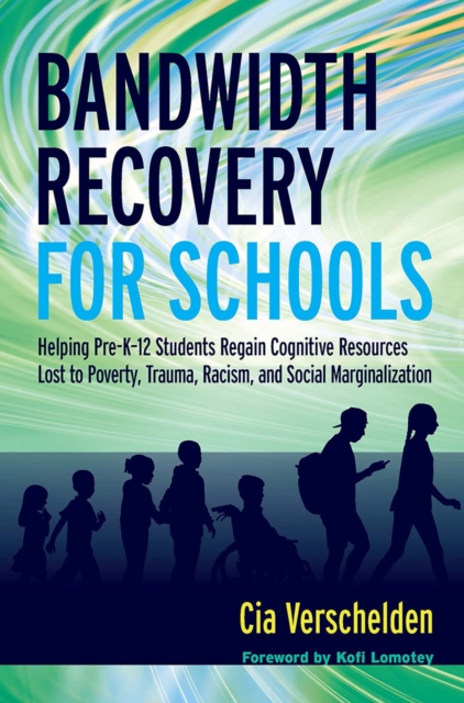 Bandwidth Recovery For Schools : Helping Pre-K-12 Students Regain Cognitive Resources Lost to Poverty, Trauma, Racism, and Social Marginalization, PDF eBook