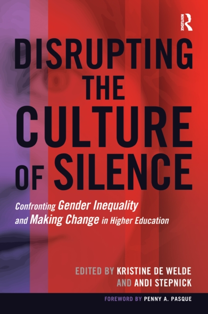 Disrupting the Culture of Silence : Confronting Gender Inequality and Making Change in Higher Education, PDF eBook