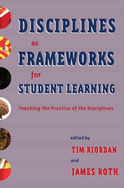 Disciplines as Frameworks for Student Learning : Teaching the Practice of the Disciplines, PDF eBook
