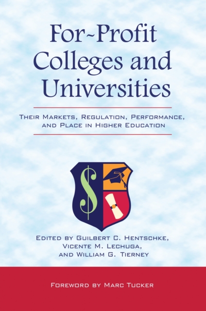 For-Profit Colleges and Universities : Their Markets, Regulation, Performance, and Place in Higher Education, PDF eBook
