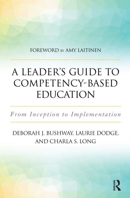 A Leader's Guide to Competency-Based Education : From Inception to Implementation, PDF eBook