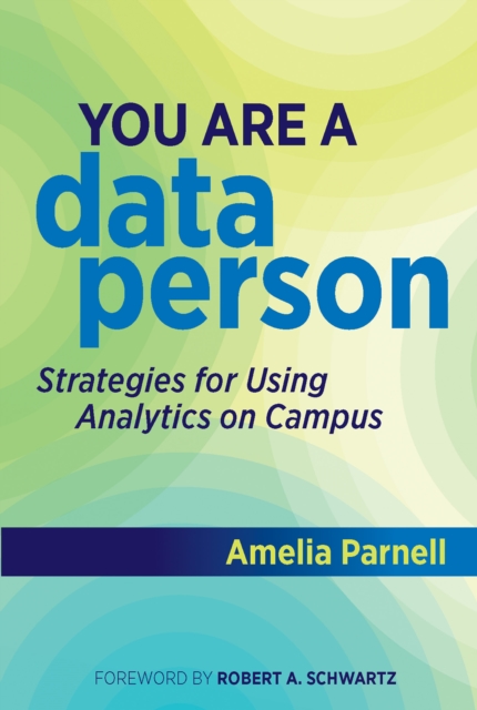You Are a Data Person : Strategies for Using Analytics on Campus, PDF eBook