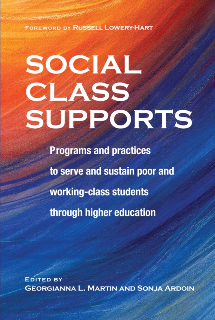 Social Class Supports : Programs and Practices to Serve and Sustain Poor and Working-Class Students through Higher Education, PDF eBook