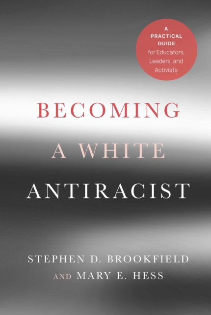 Becoming a White Antiracist : A Practical Guide for Educators, Leaders, and Activists, PDF eBook