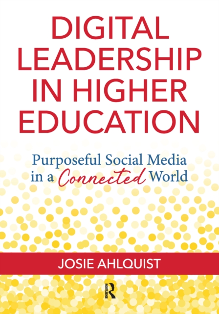 Digital Leadership in Higher Education : Purposeful Social Media in a Connected World, PDF eBook