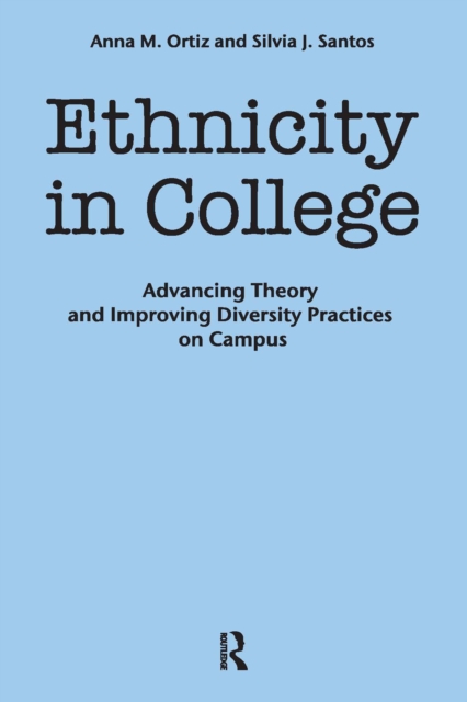 Ethnicity in College : Advancing Theory and Improving Diversity Practices on Campus, PDF eBook