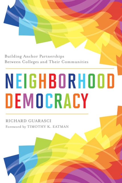 Neighborhood Democracy : Building Anchor Partnerships Between Colleges and Their Communities, PDF eBook