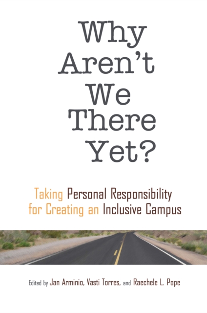 Why Aren't We There Yet? : Taking Personal Responsibility for Creating an Inclusive Campus, PDF eBook