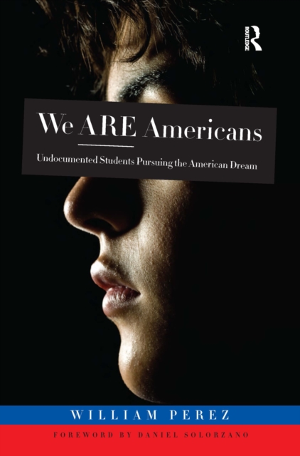 We ARE Americans : Undocumented Students Pursuing the American Dream, PDF eBook