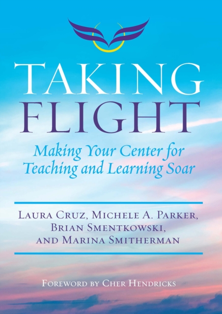 Taking Flight : Making Your Center for Teaching and Learning Soar, EPUB eBook