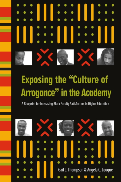 Exposing the "Culture of Arrogance" in the Academy : A Blueprint for Increasing Black Faculty Satisfaction in Higher Education, EPUB eBook