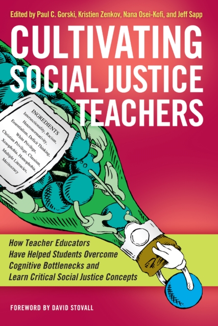 Cultivating Social Justice Teachers : How Teacher Educators Have Helped Students Overcome Cognitive Bottlenecks and Learn Critical Social Justice Concepts, EPUB eBook