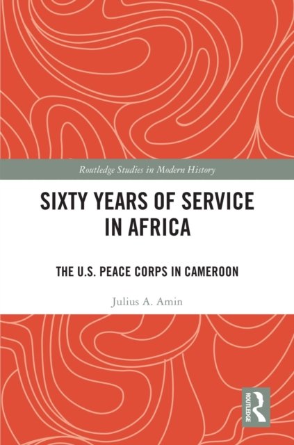 Sixty Years of Service in Africa : The U.S. Peace Corps in Cameroon, EPUB eBook