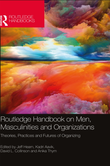 Routledge Handbook on Men, Masculinities and Organizations : Theories, Practices and Futures of Organizing, PDF eBook